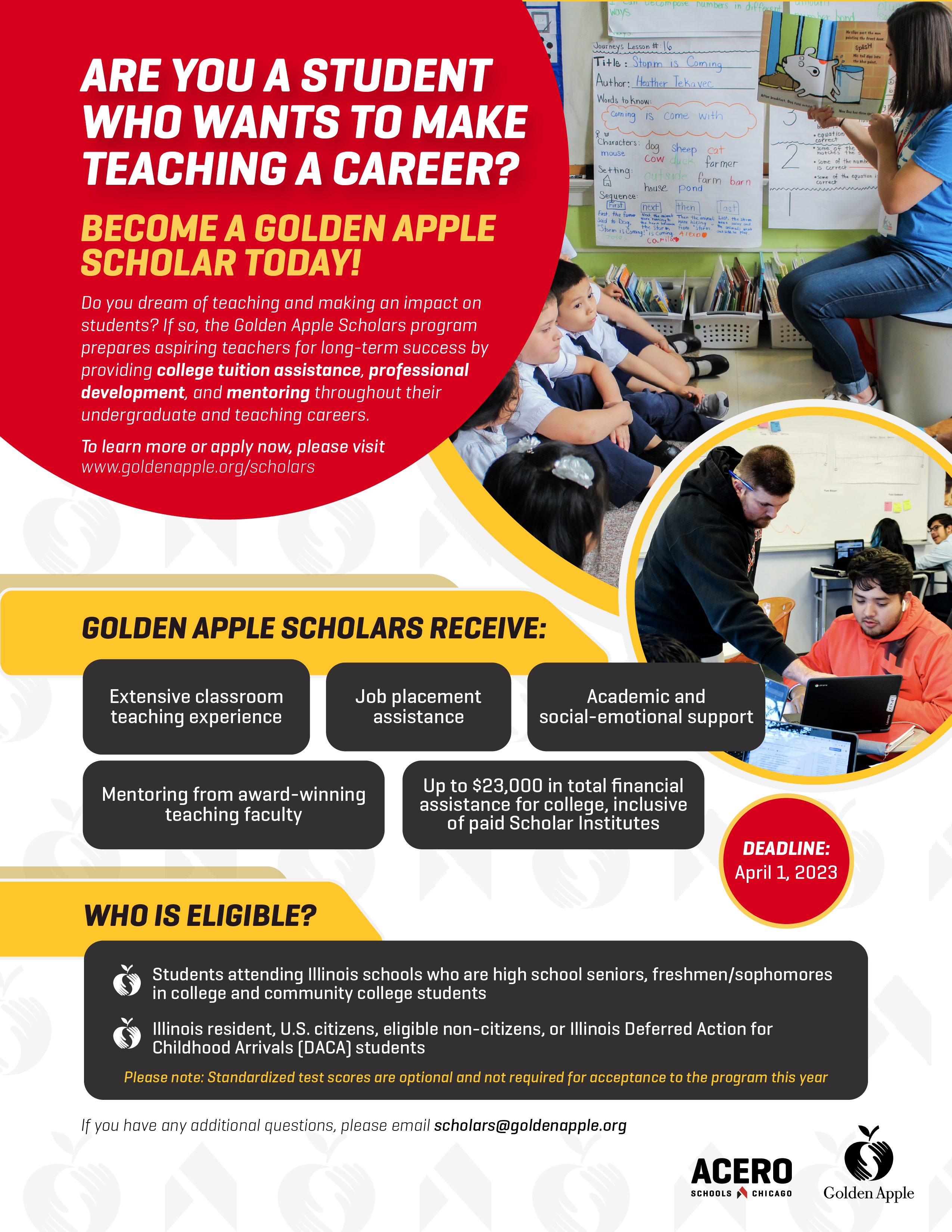  Are you interested in becoming a teacher and one day changing the lives of scholars like you? Don’t miss this incredible scholarship from Golden Apple that includes up to $23,000 in tuition, job placement assistance, mentoring, social-emotional support and more. Learn more and apply at goldenapple.org/scholars